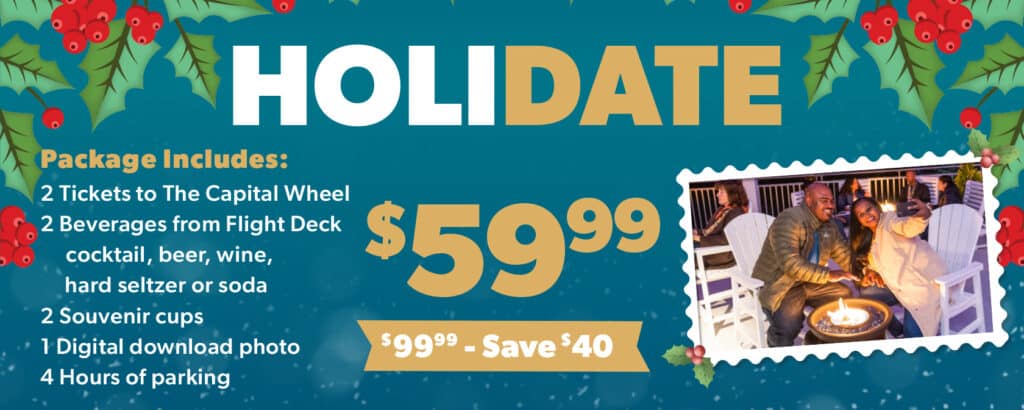 HoliDATE package at Flight Deck at The Capital Wheel: $59.99 (save $40 from $99.99). Includes 2 tickets to The Capital Wheel, 2 beverages from Flight Deck (cocktail, beer, wine, hard seltzer or soda), 2 souvenir cups, 1 digital download photo, and 4 hours of parking. Flight Deck operating hours only. Photo shows a smiling couple seated outdoors at a fire pit table with drinks, under string lights at dusk.